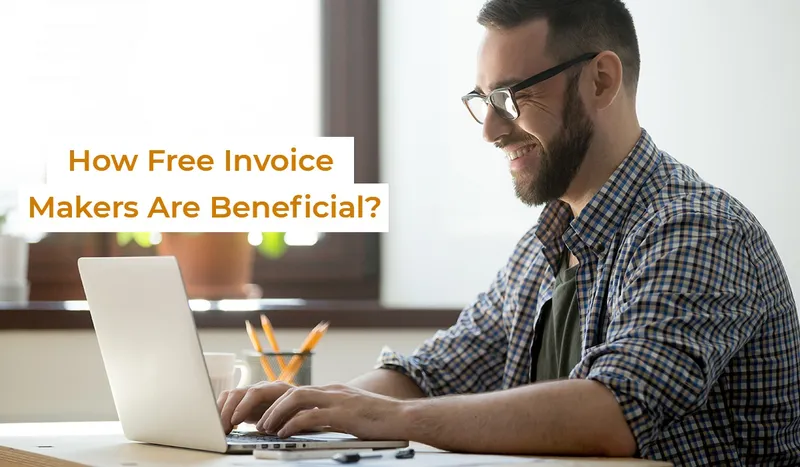 How Free Invoice Makers Are Beneficial?