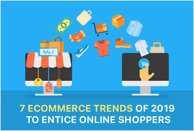 7 Ecommerce Trends of 2019 to Entice Online Shoppers