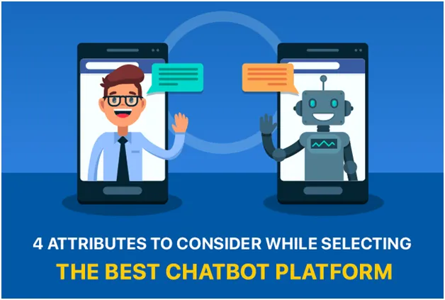 4 Attributes to Consider While Selecting the Best Chatbot Platform