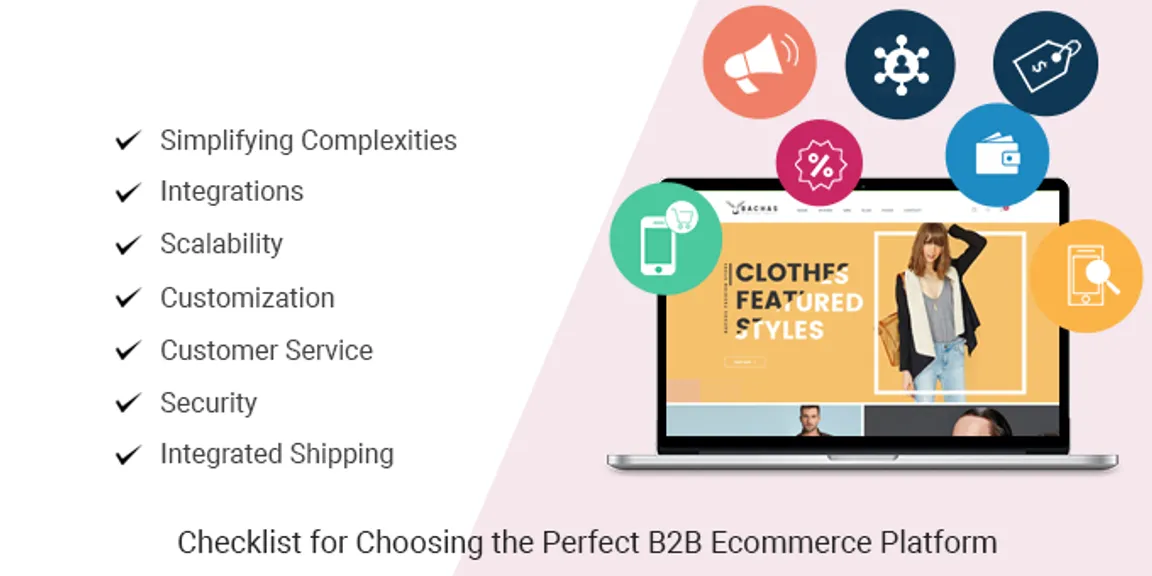 How to Choose the Perfect B2B Ecommerce Platform	
