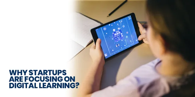 Why Startups Are Focusing on Digital Learning?