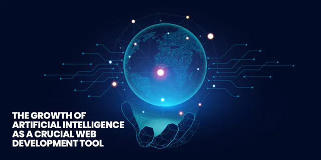 The growth of Artificial Intelligence as a crucial web development tool