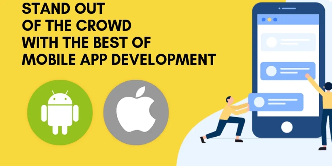 Stand Out of the Crowd with the Best of Mobile App Development