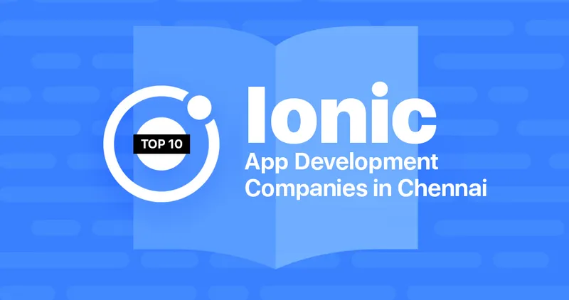 Top 10 Ionic App Development Companies in Chennai