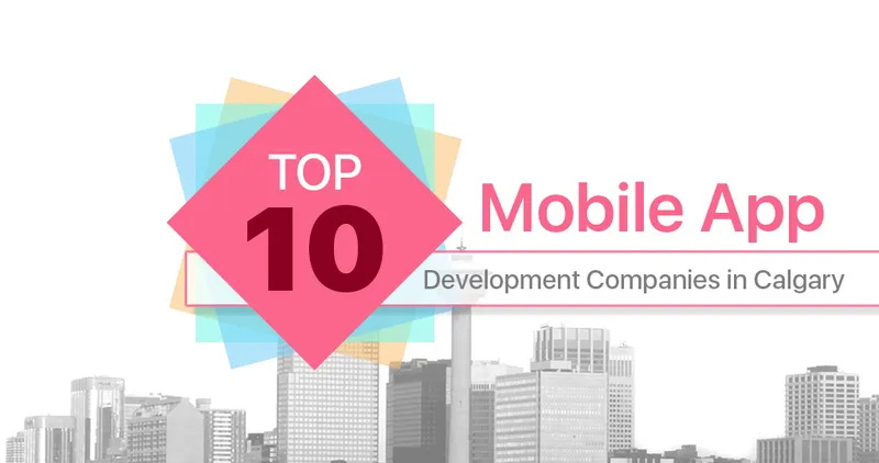 Top 10 Mobile App Development Companies in Calgary