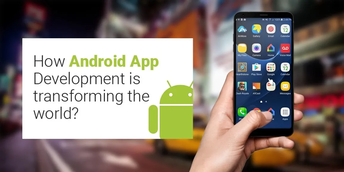 How Android App Development is Transforming the World?