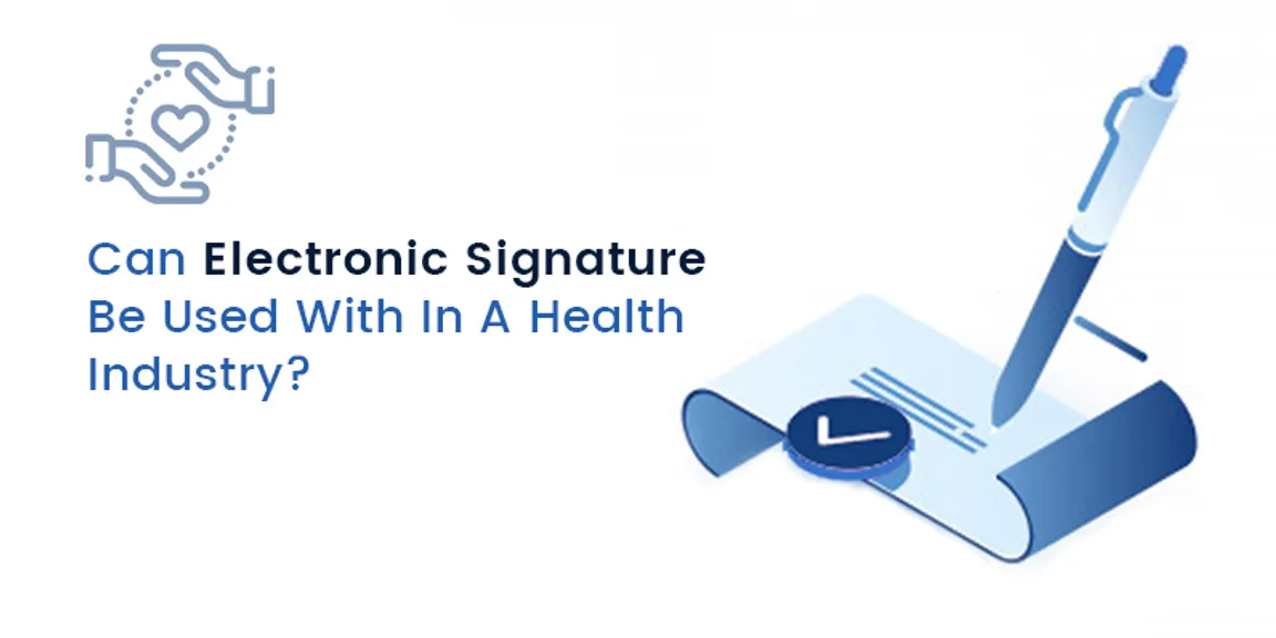 Can Electronic Signature Be Used With In A Health Industry?