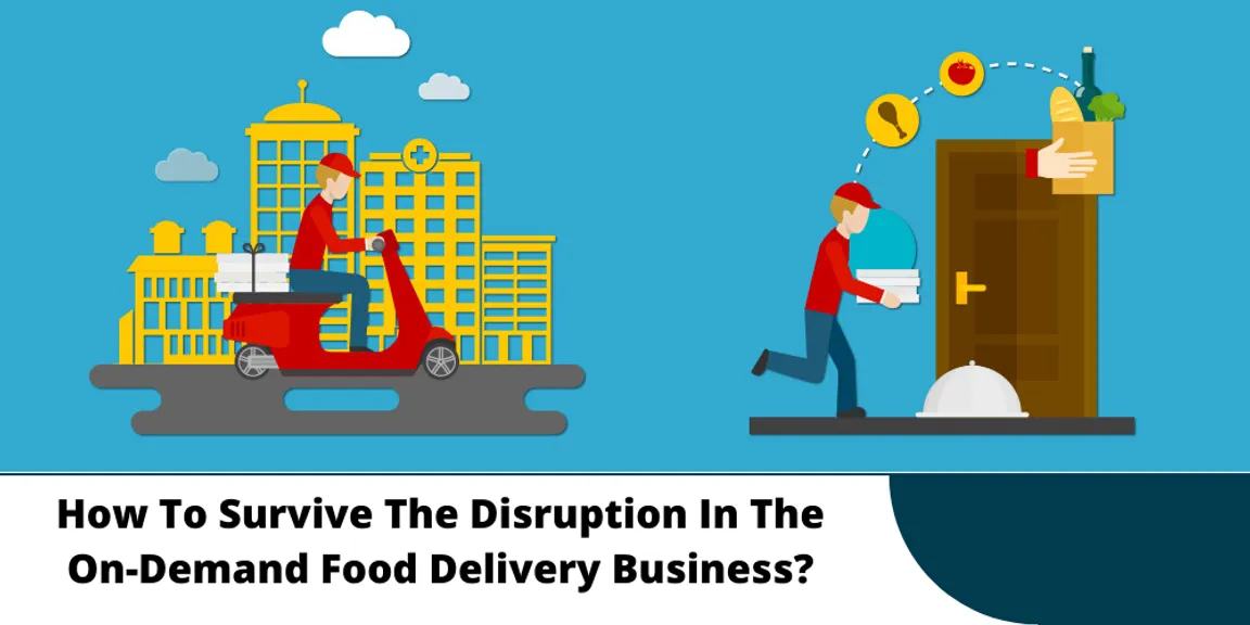 How To Survive The Disruption In The On-Demand Food Delivery Business?
