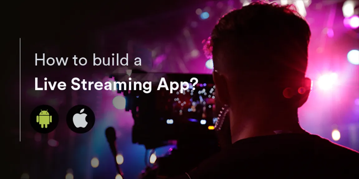 How to Make a Live Streaming App for Android & iOS?
