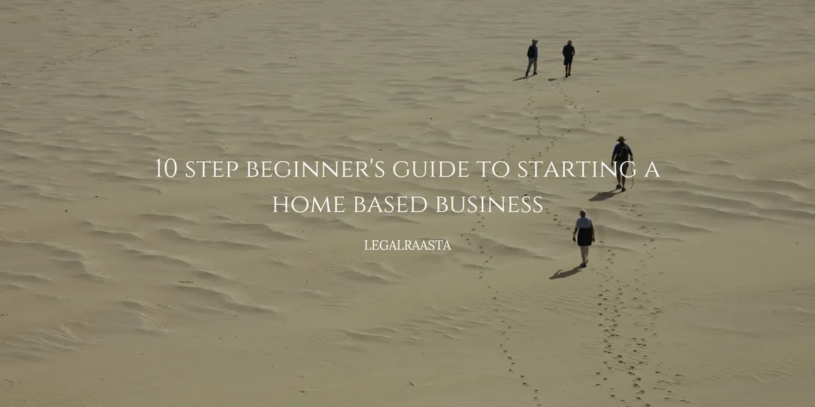 10 step beginner's guide to starting a home based business