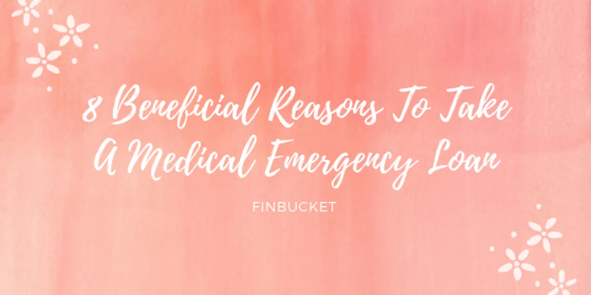 8 Beneficial Reasons To Take A Medical Emergency Loan