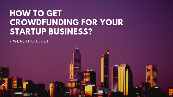 How To Get Crowdfunding For Your Startup Business?