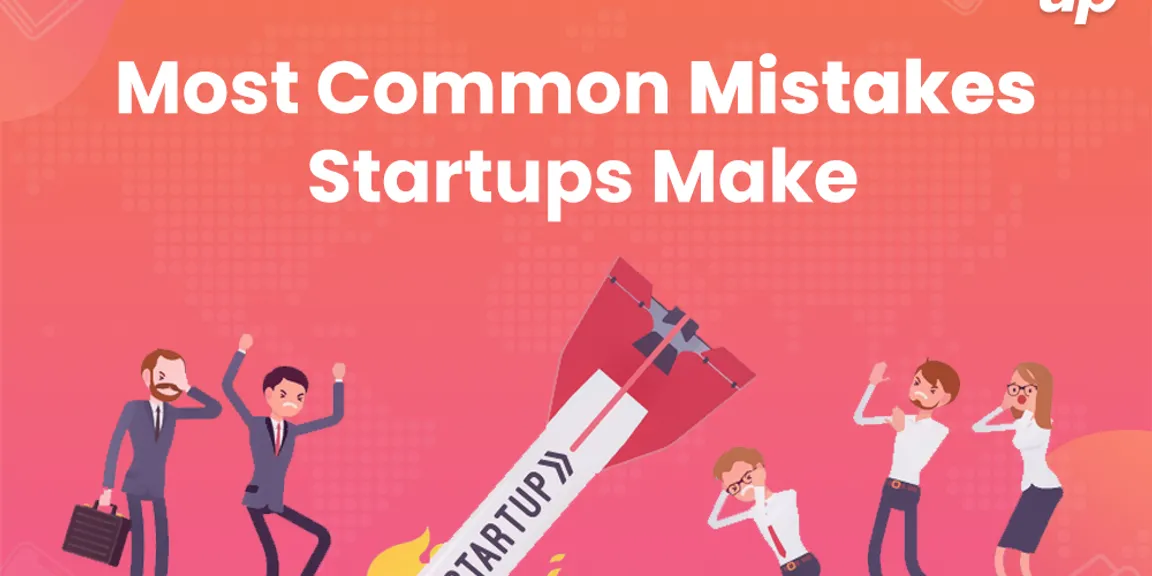 4 Most Common Mistakes Startups Make