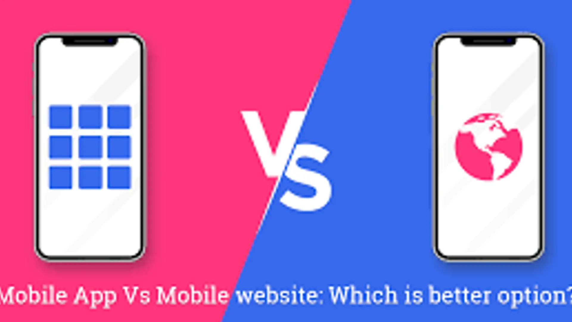 Mobile App Vs. Mobile Website: Which Is A Better Option?