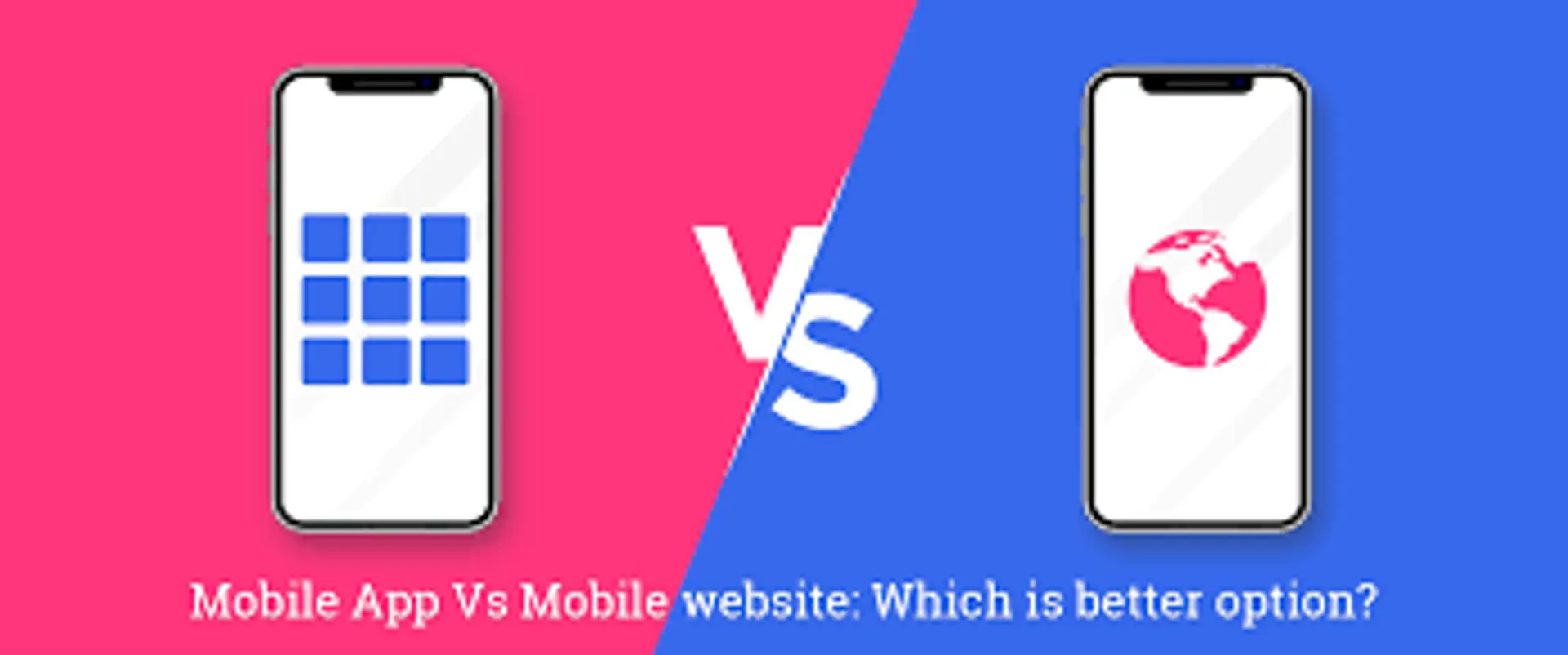 Mobile App Vs. Mobile Website: Which Is A Better Option?