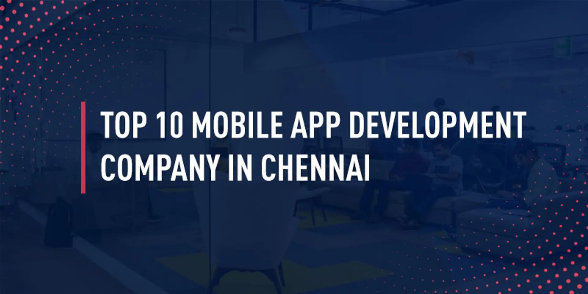 Top 10 Mobile App Development Companies in Chennai 2022