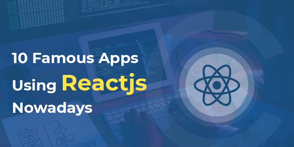 10 Famous Apps Using Reactjs Nowadays