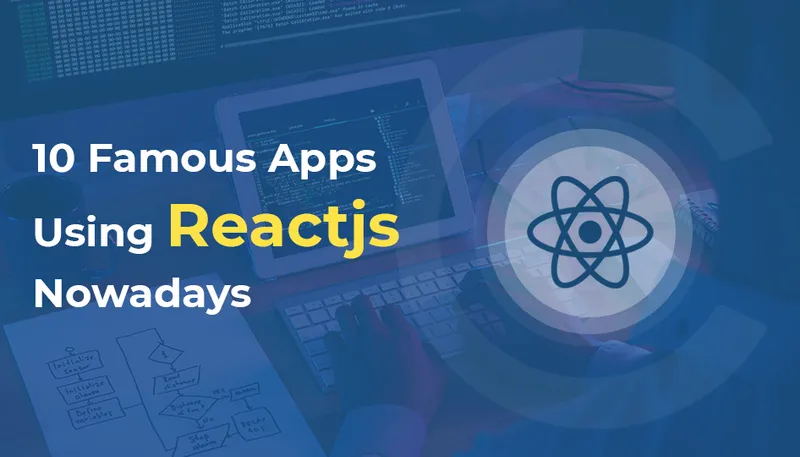 10 Famous Apps Using Reactjs Nowdays 