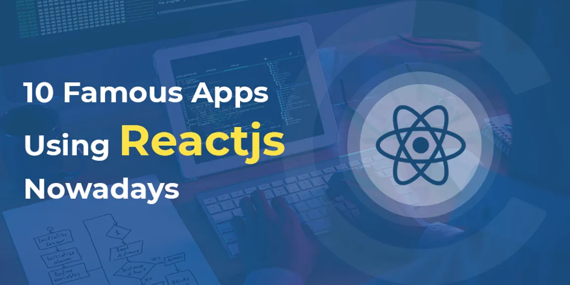 10 Famous Apps Using Reactjs Nowadays