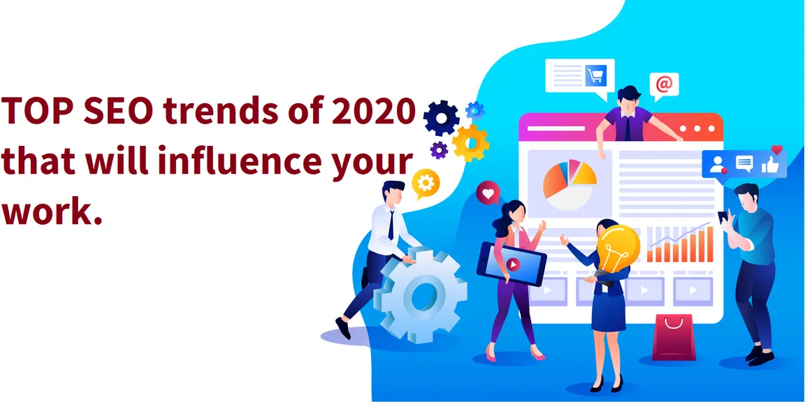 TOP SEO Trends of 2020 That Will Influence Your Work.
