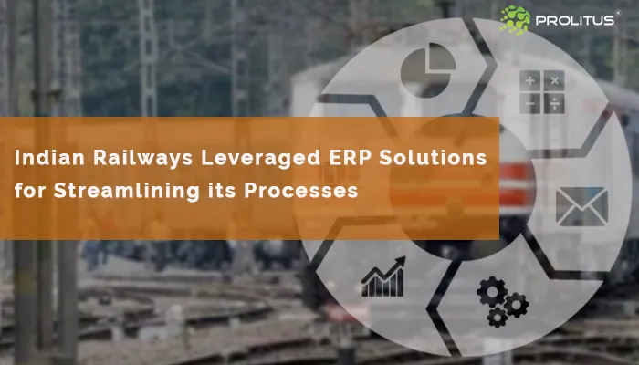 the Indian Railways Leveraged ERP Solutions 