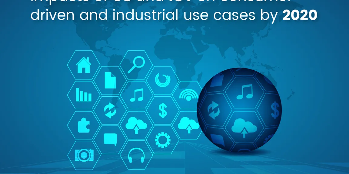 Impacts of 5G and IoT on consumer driven and industrial use cases by 2020