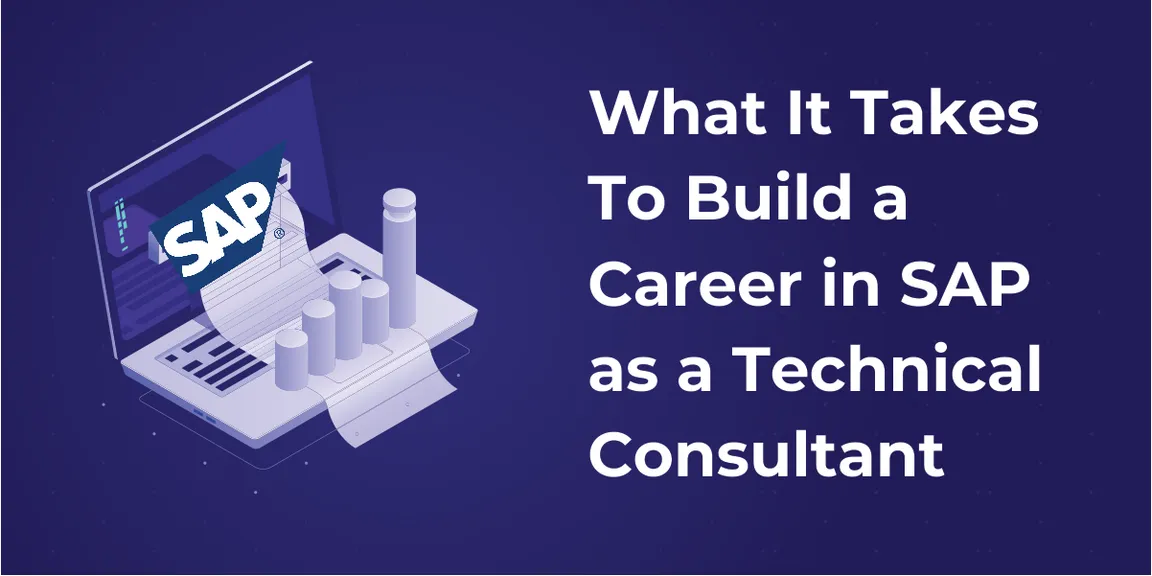 What It Takes To Build a Career in Sap as a Technical Consultant
