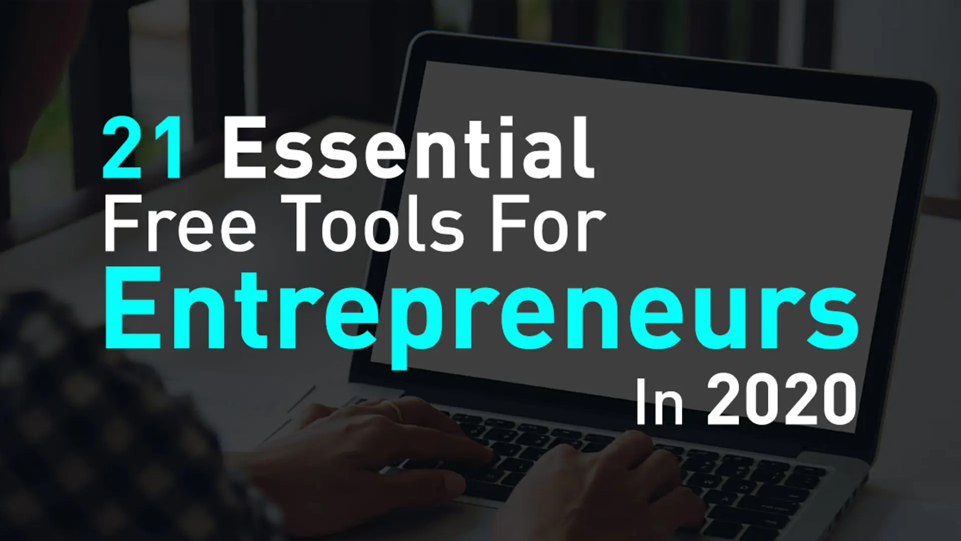 21 Essential Free Tools For Entrepreneurs In 2020