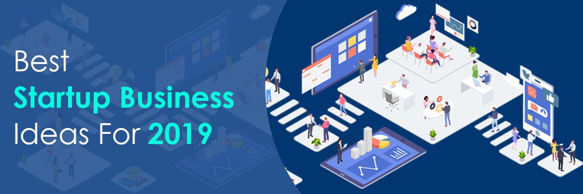 Top 10 Best Startup Business Ideas to Opt For in 2019