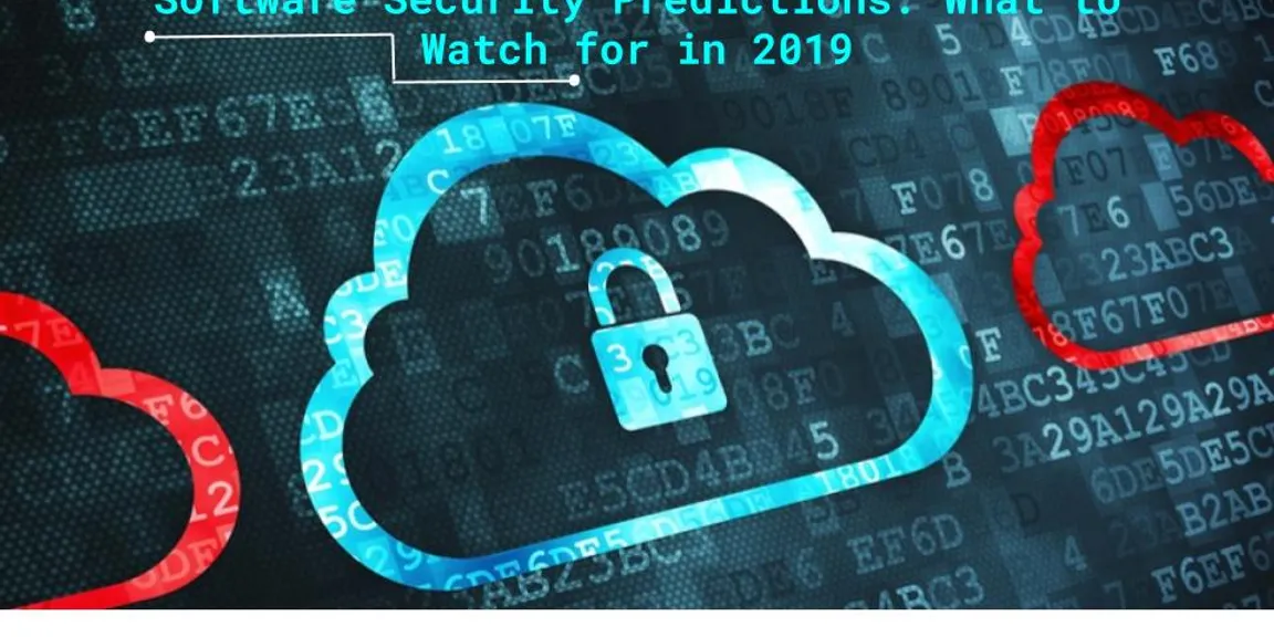 Software Security Predictions: What To Watch In 2019