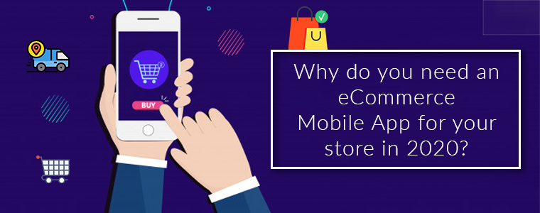 Why do you need an eCommerce Mobile App for your store in 2020? 