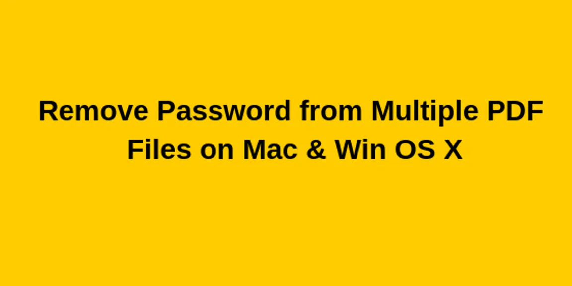 How to Remove Password from Multiple PDF Files on Mac & Windows?