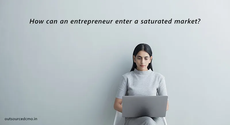 How can an entrepreneur enter a saturated market?