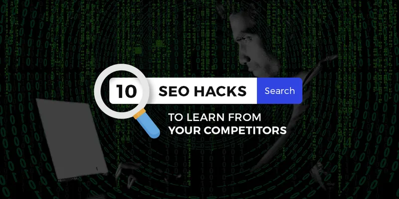 SEO Hacks To Learn From Your Competitors