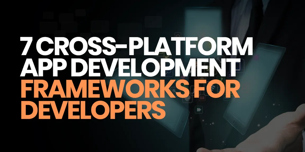 7 cross platform app development frameworks for mobile app developers in 2020