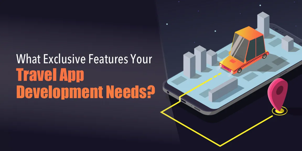 What Exclusive Features Your Travel App Development Needs?