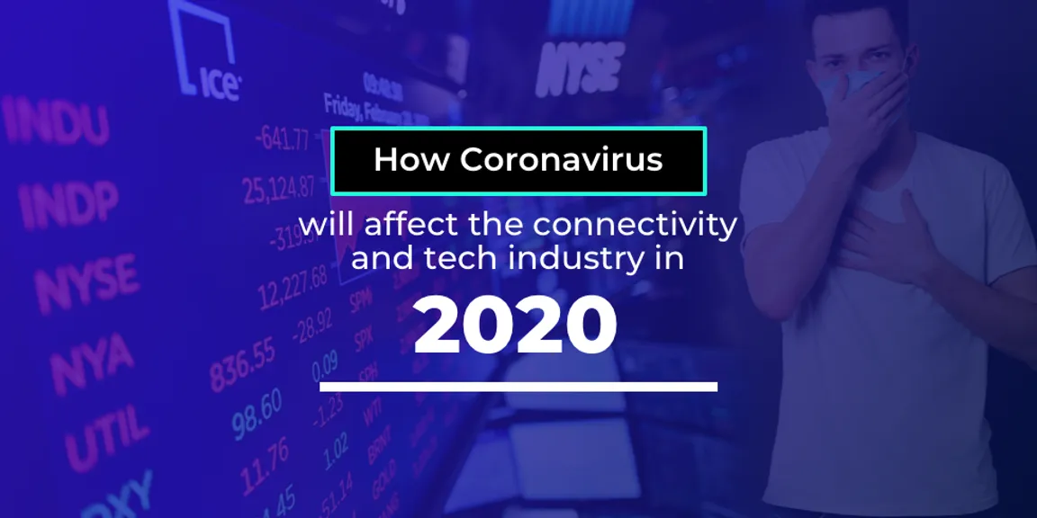 How Coronavirus Will Affect The Connectivity And Tech Industry In 2020