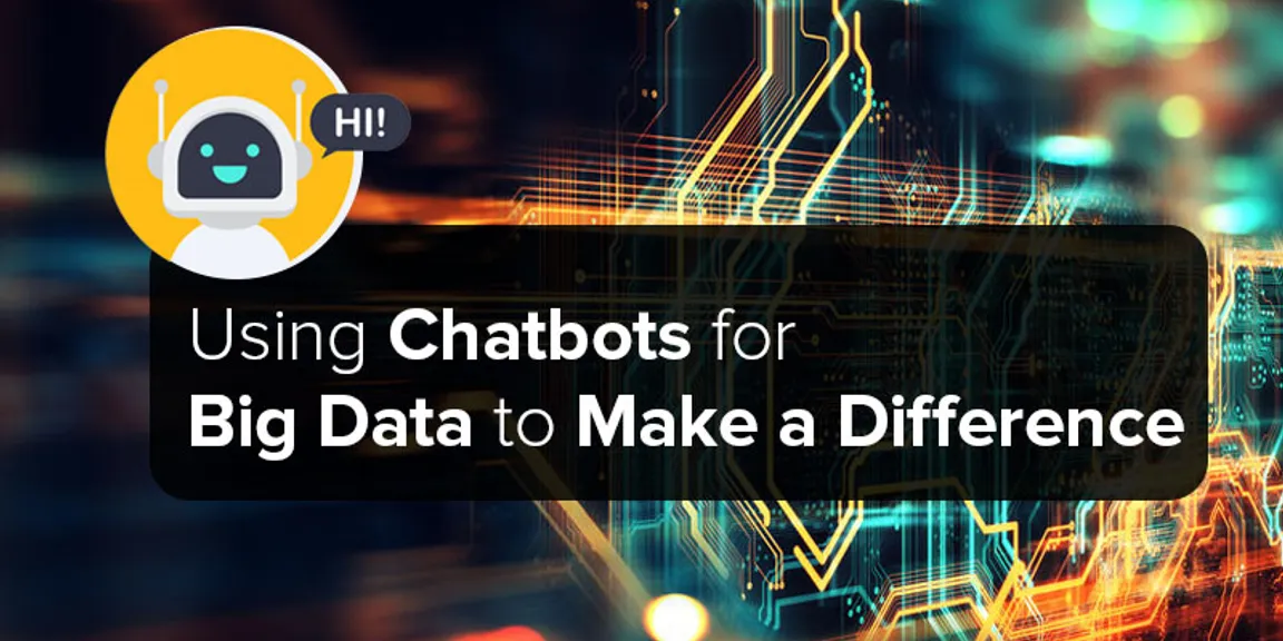 Using Chatbots for Big Data to Make a Difference