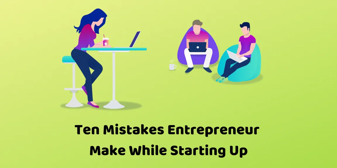 Ten Mistakes Entrepreneur Make During Early Stage Operations