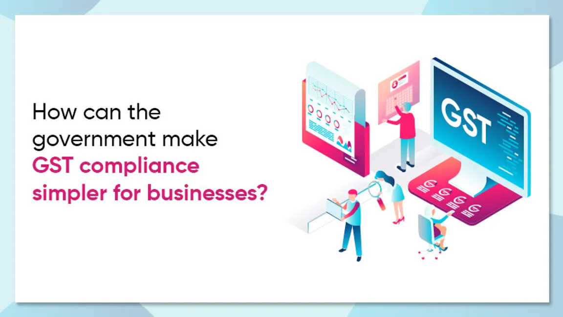 How can the Government Make GST Compliance Simpler for Businesses?