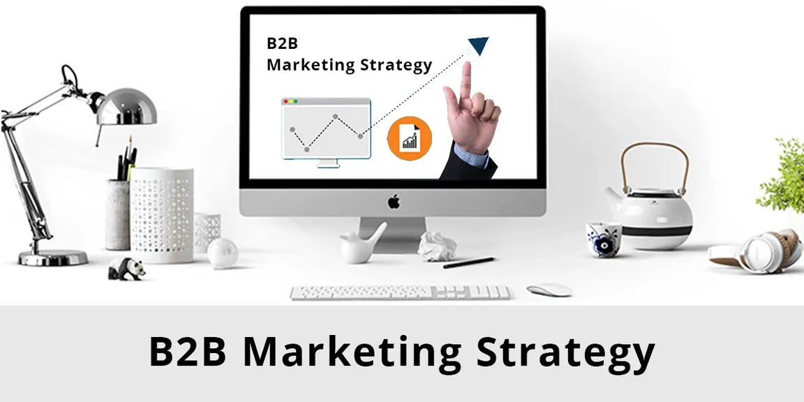 New-Age Approaches for Making a B2B Marketing Strategy