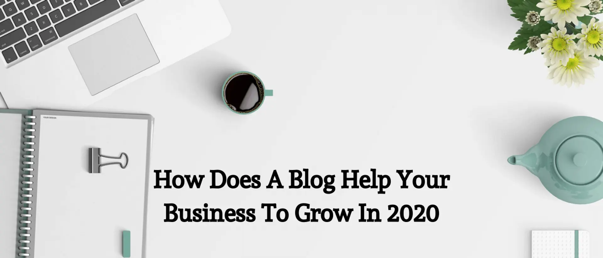 How Does A Blog Help Your Business To Grow In 2020
