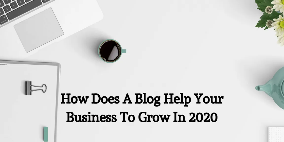 How Does A Blog Help Your Business To Grow In 2020