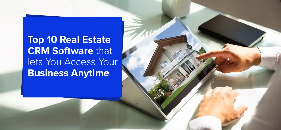 Top 10 Real Estate CRM Software that lets You Access Your Business Anytime