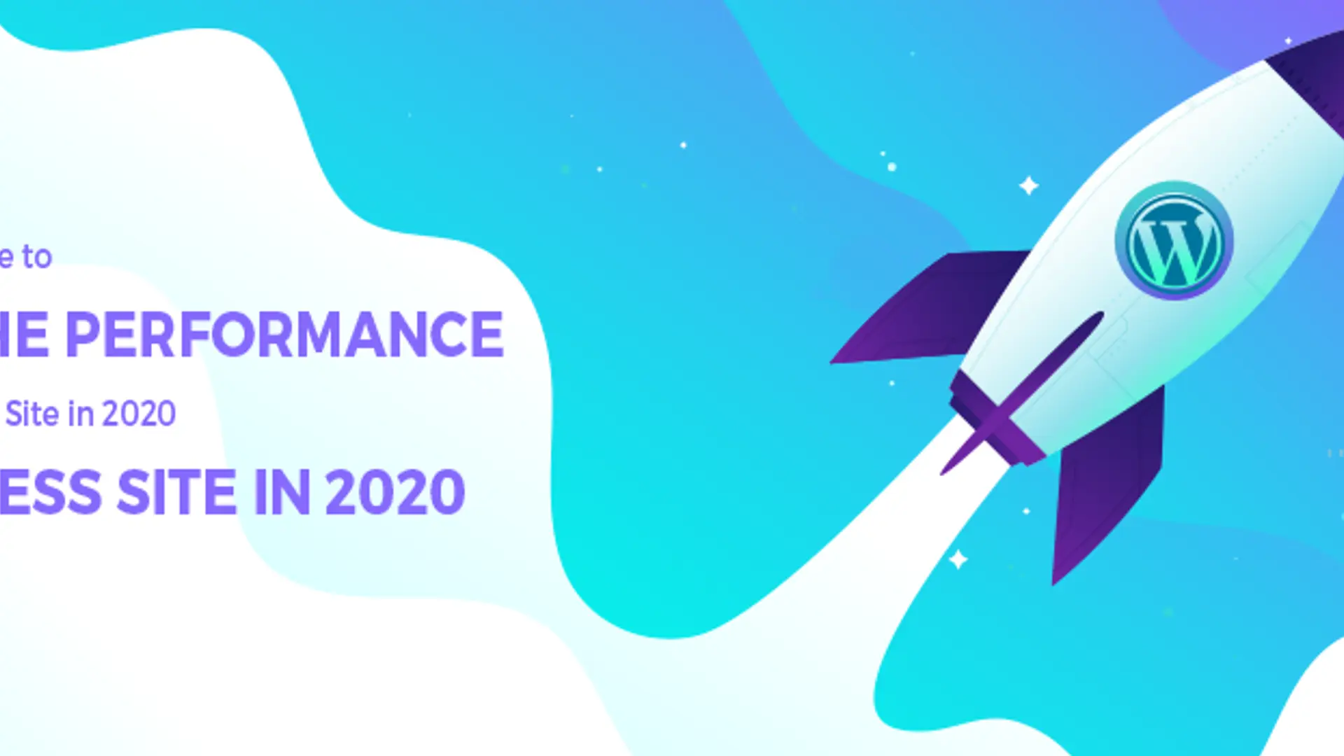 The Ultimate Guide to Boost The Performance of Your WordPress Site in 2020