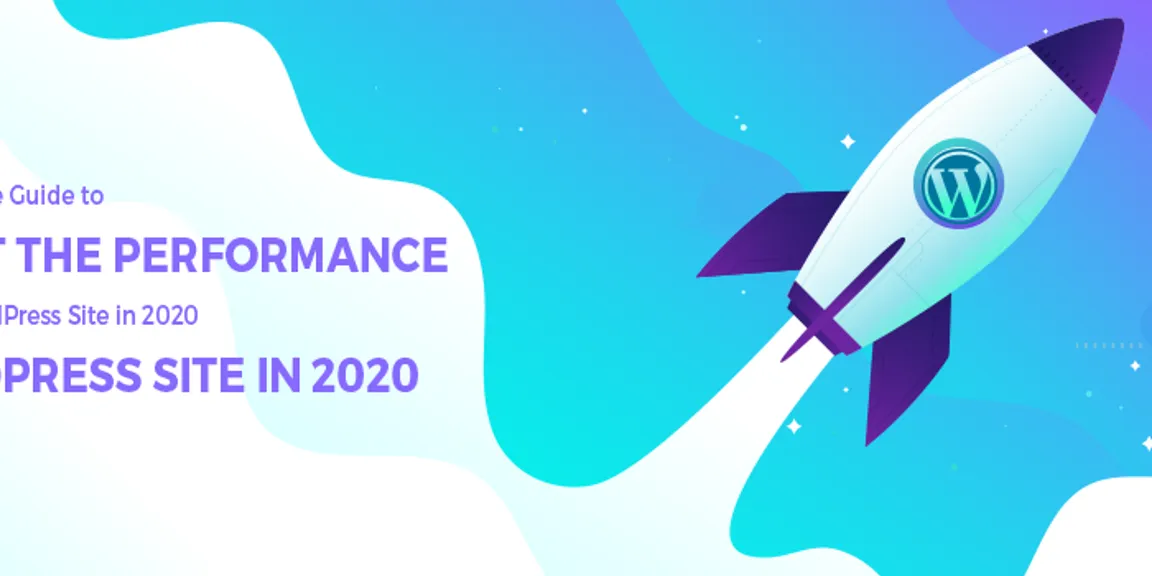 The Ultimate Guide to Boost The Performance of Your WordPress Site in 2020