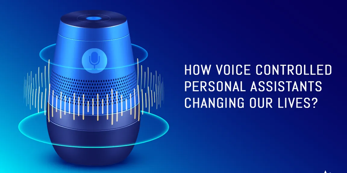 How Voice Controlled Personal Assistants changing our lives? 