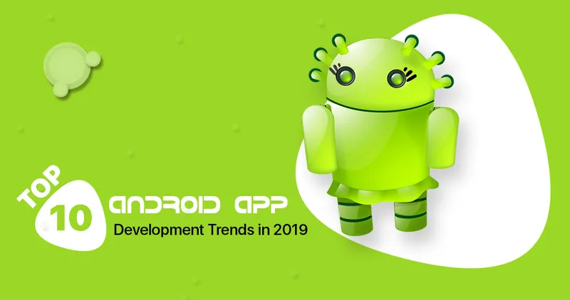 Android App Development Trends in 2019