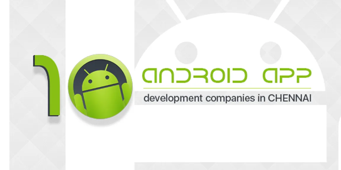 Top 10 Android App Development Companies in Chennai - 2019 [ Recently Updated !]