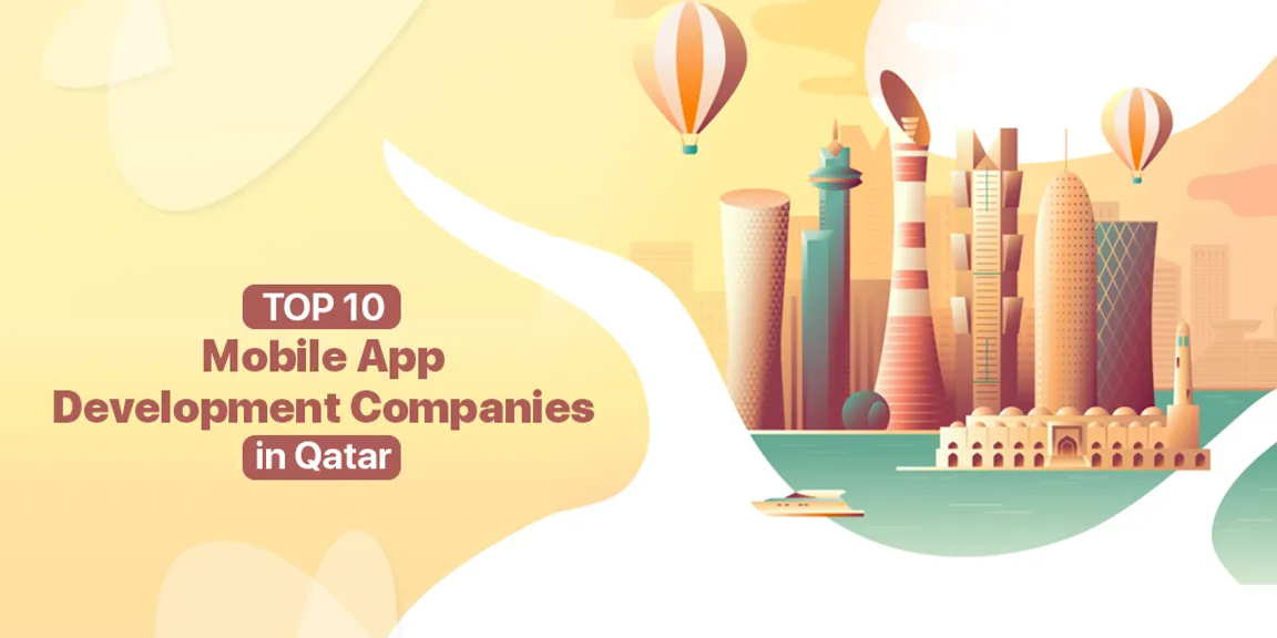 Top 10 Mobile App Development Companies in Qatar - 2019 [Updated Lists!]